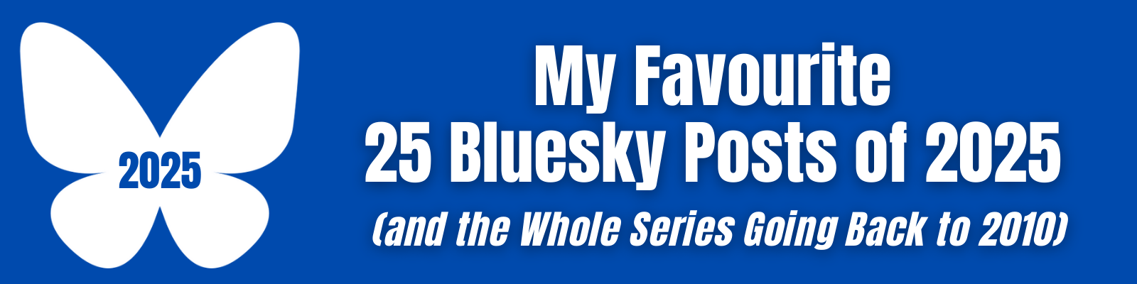 My Favourite 25 Bluesky Posts of 2025 (and the Whole Series Going Back to 2010)